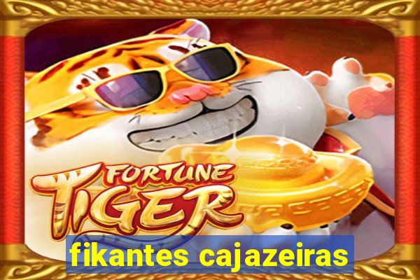 fikantes cajazeiras